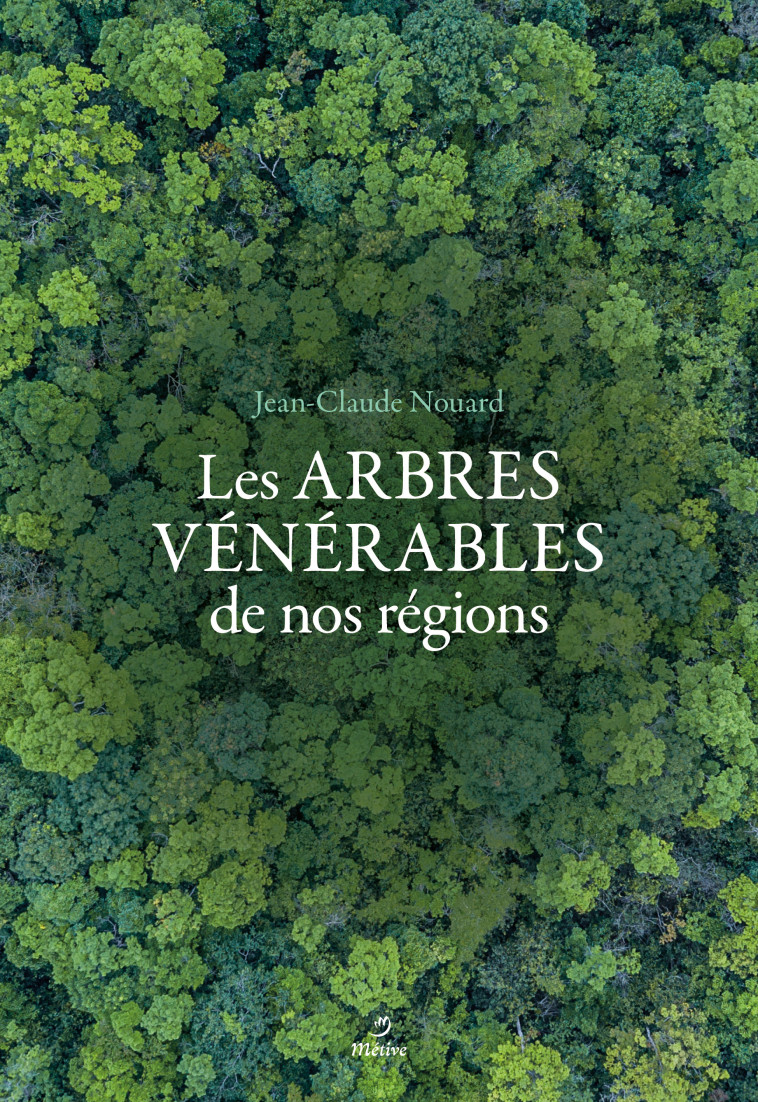 ARBRES VENERABLES DE NOS REGIONS - NOUARD JEAN-CLAUDE - METIVE