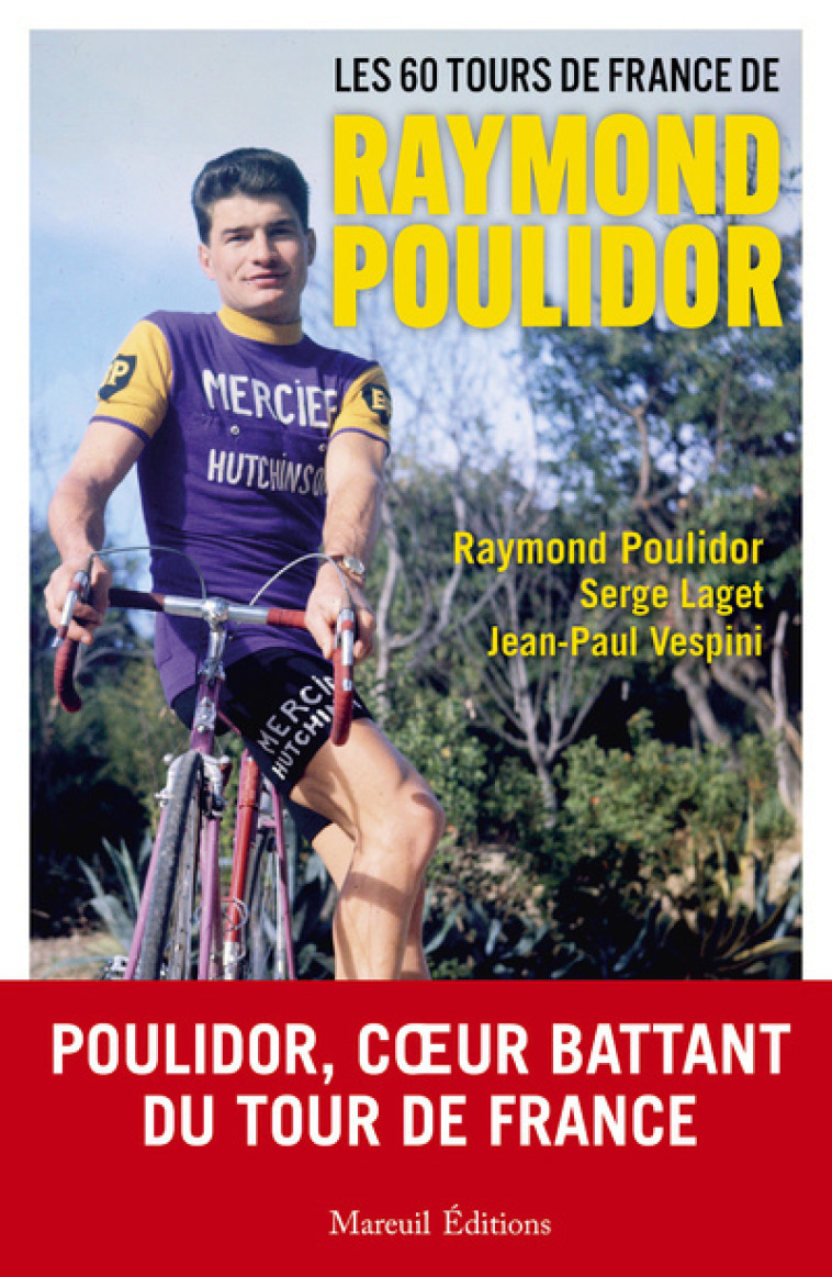 LES 60 TOURS DE FRANCE DE RAYMOND POULIDOR - POULIDOR/LAGET - MAREUIL EDITION