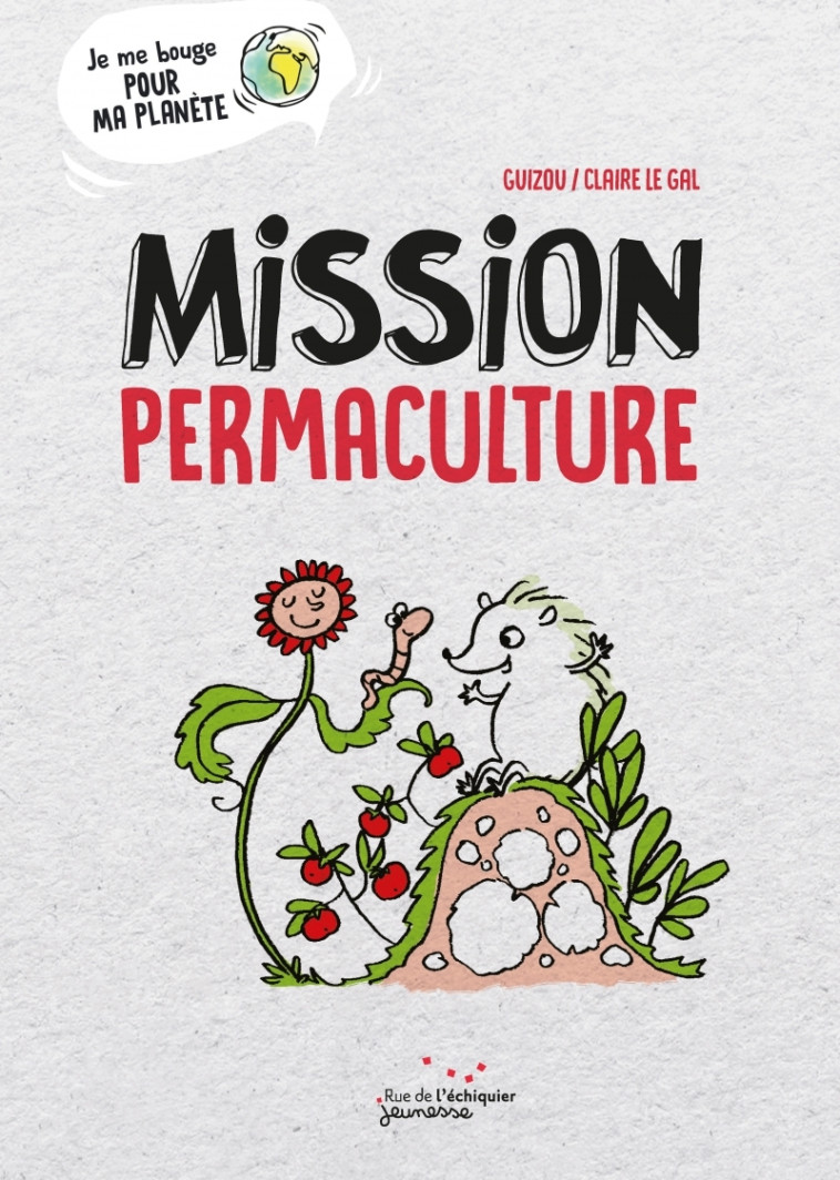 MISSION PERMACULTURE - GUIZOU/LE GAL - RUE ECHIQUIER