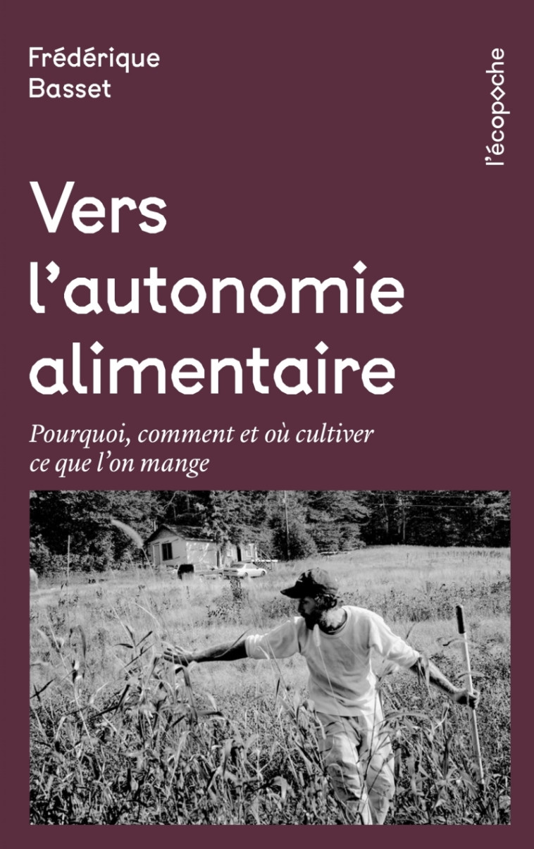 VERS L AUTONOMIE ALIMENTAIRE - POURQUOI, CO MMENT ET OU CULTI - BASSET FREDERIQUE - RUE ECHIQUIER