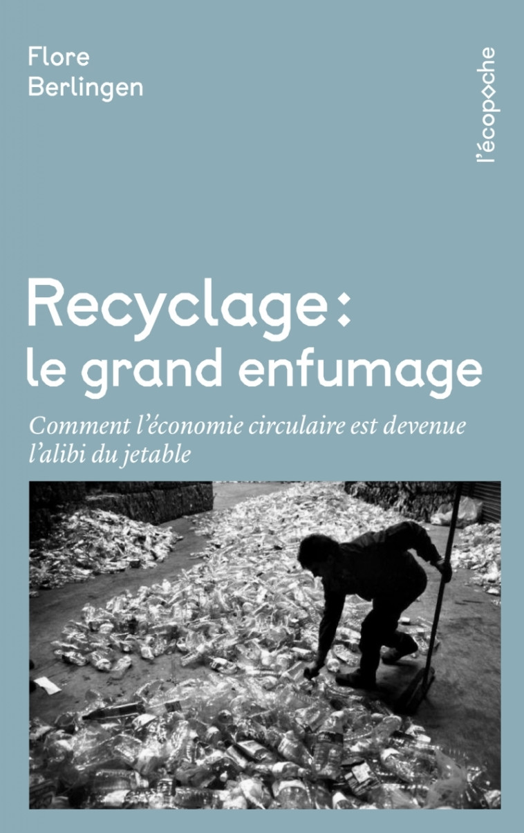 RECYCLAGE, LE GRAND ENFUMAGE - COMMENT L'ECONOMIE CIRCULAIRE - BERLINGEN FLORE - RUE ECHIQUIER