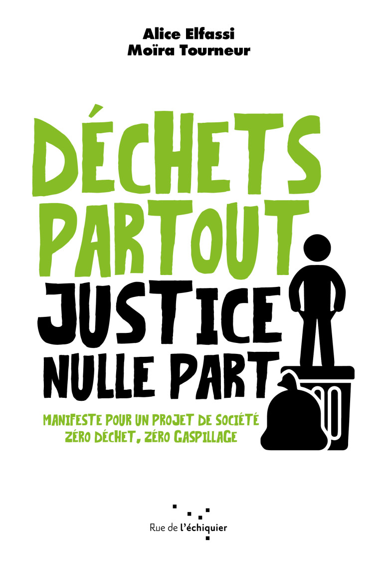 DECHETS PARTOUT, JUSTICE NULLE PART - MANIFESTE POUR UN PROJ - TOURNEUR/ELFASSI - RUE ECHIQUIER