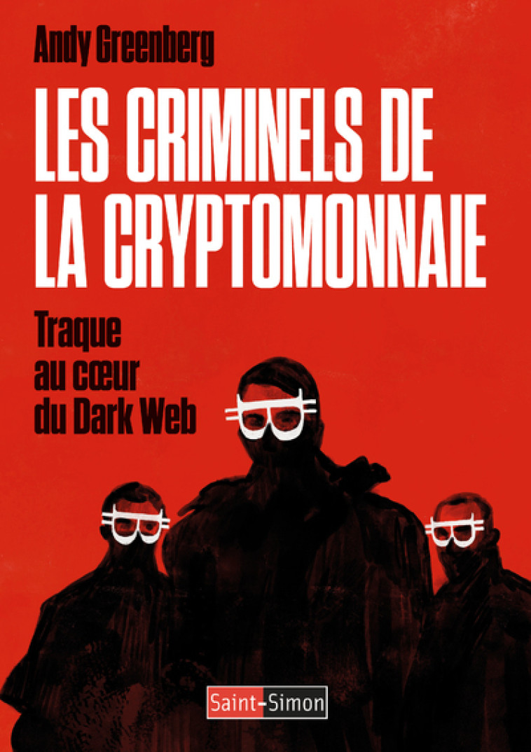 LES CRIMINELS DE LA CYPTOMONNAIE - GREENBERG ANDY - SAINT SIMON