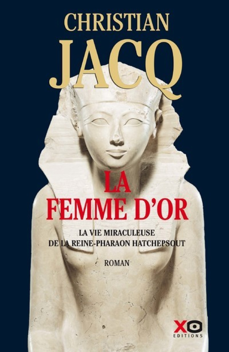 LA FEMME D'OR - LA VIE MIRACULEUSE DE LA RE INE-PHARAON HATCHEPSOUT - JACQ CHRISTIAN - XO