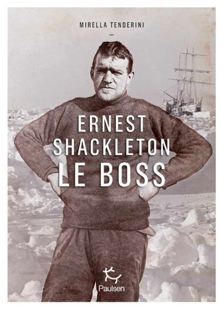 ERNEST SHACKLETON LE BOSS - TENDERINI MIRELLA - PAULSEN