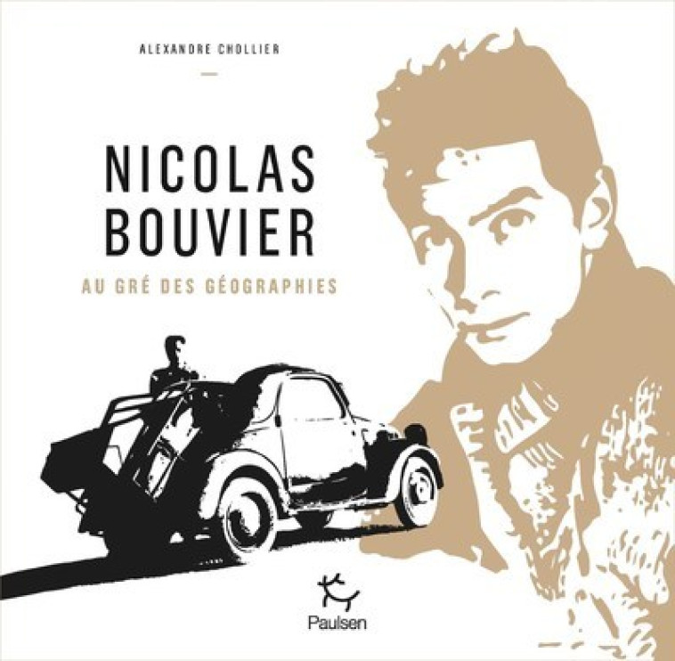 NICOLAS BOUVIER, GEOGRAPHIE DES VOYAGES - CHOLLIER ALEXANDRE - PAULSEN