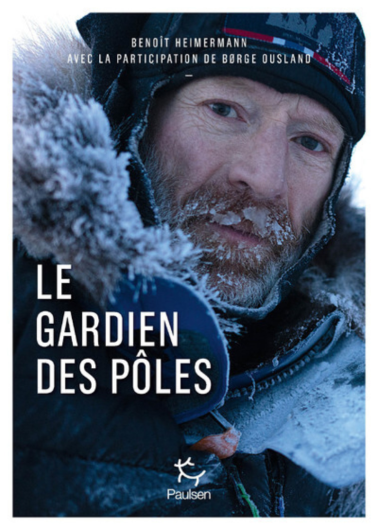 LE GARDIEN DES POLES - L'ARCTIQUE ET L'ANTARCTIQUE SELON BORGE OUSLAND - HEIMERMANN BENOIT - PAULSEN