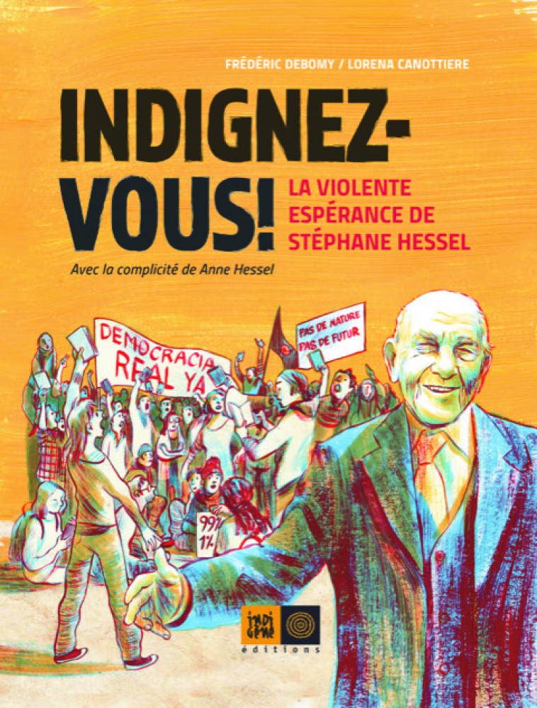 INDIGNEZ-VOUS ! - LA VIOLENTE ESPERANCE DE STEPHANE HESSEL - DEBOMY/CANOTTIERE - INDIGENE