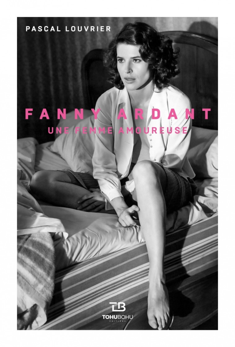 FANNY ARDANT - UNE FEMME AMOUREUSE - LOUVRIER PASCAL - TOHU-BOHU