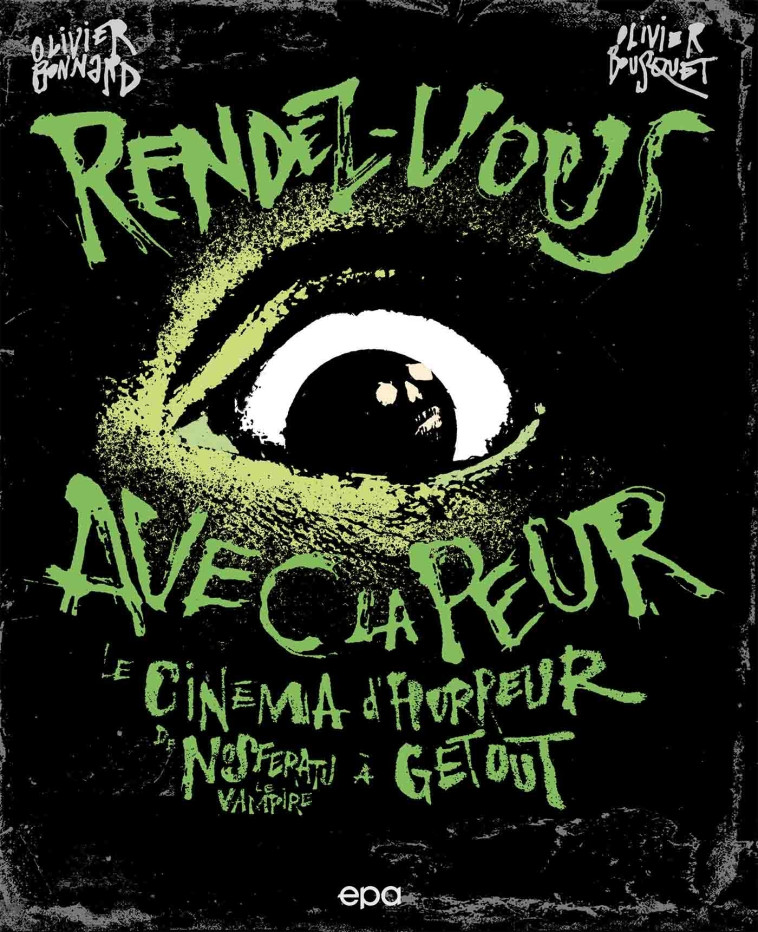 RENDEZ-VOUS AVEC LA PEUR - LE CINEMA DE L'HORREUR DE NOSFERATU LE VAMPIRE A GET OUT - BOUSQUET/BONNARD - EPA