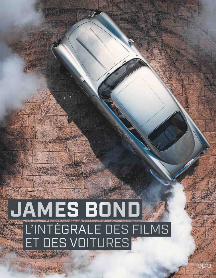 JAMES BOND - L'INTEGRALE DES FILMS ET DES V OITURES - JASON BARLOW - EPA