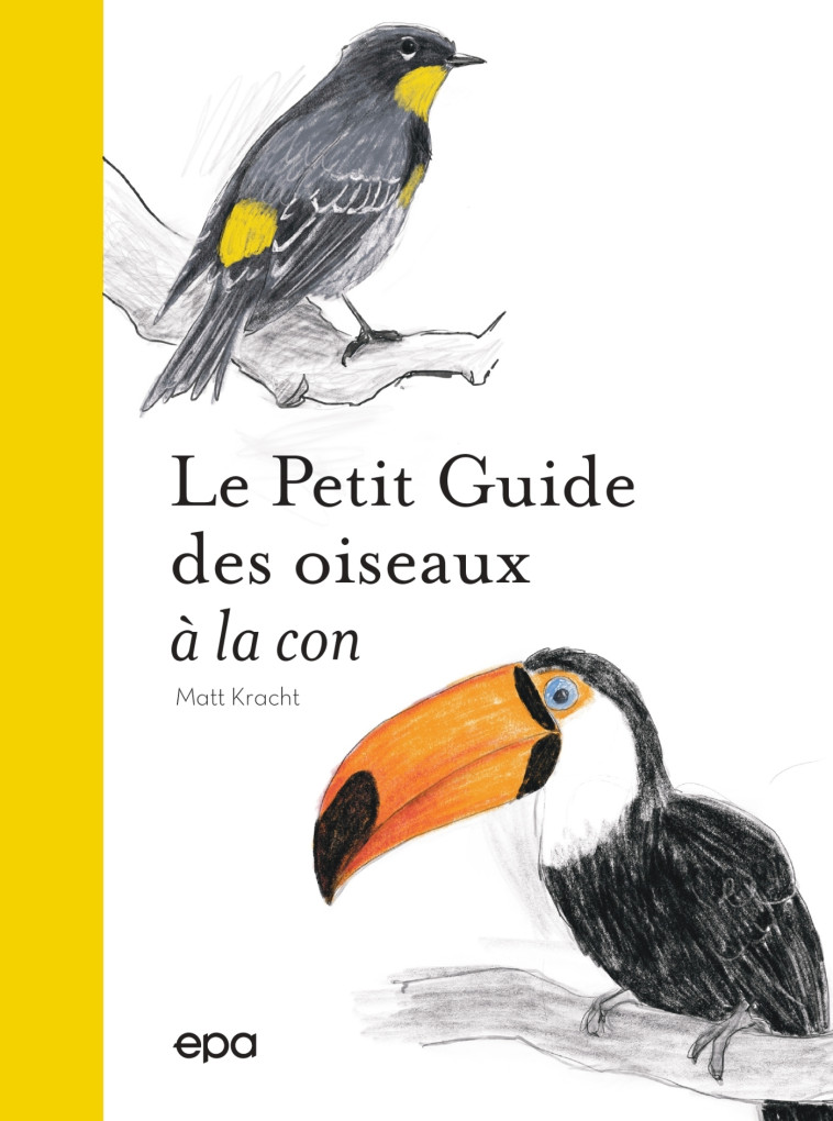 PETIT GUIDE DES OISEAUX A LA CON - KRACHT MATT - EPA