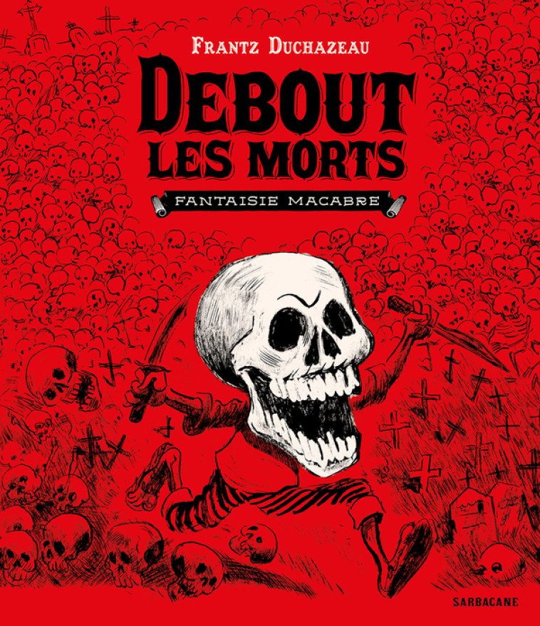 DEBOUT LES MORTS - DUCHAZEAU FRANTZ - SARBACANE