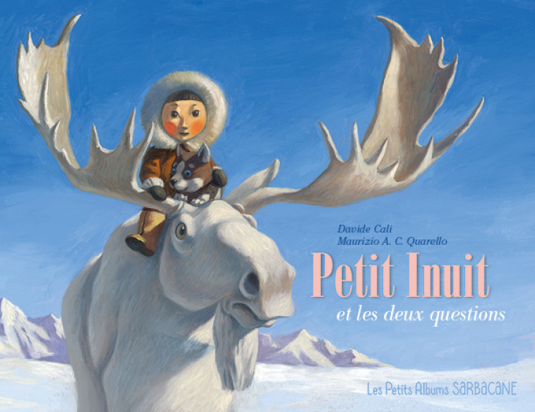 PETIT INUIT ET LES DEUX QUESTIONS - CALI/QUARELLO - SARBACANE