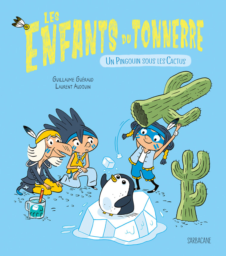 LES ENFANTS DU TONNERRE - UN PINGOUIN SOUS LES CACTUS - GUERAUD/AUDOUIN - SARBACANE