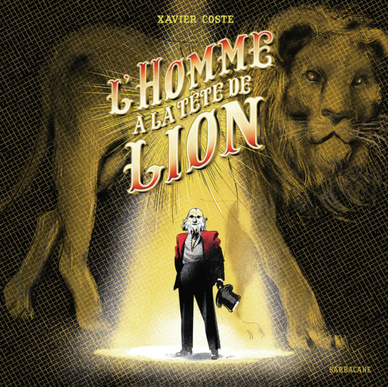 L'HOMME A LA TETE DE LION - XAVIER COSTE - SARBACANE