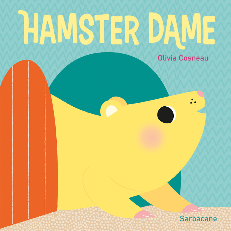 HAMSTER DAME - COSNEAU OLIVIA - SARBACANE