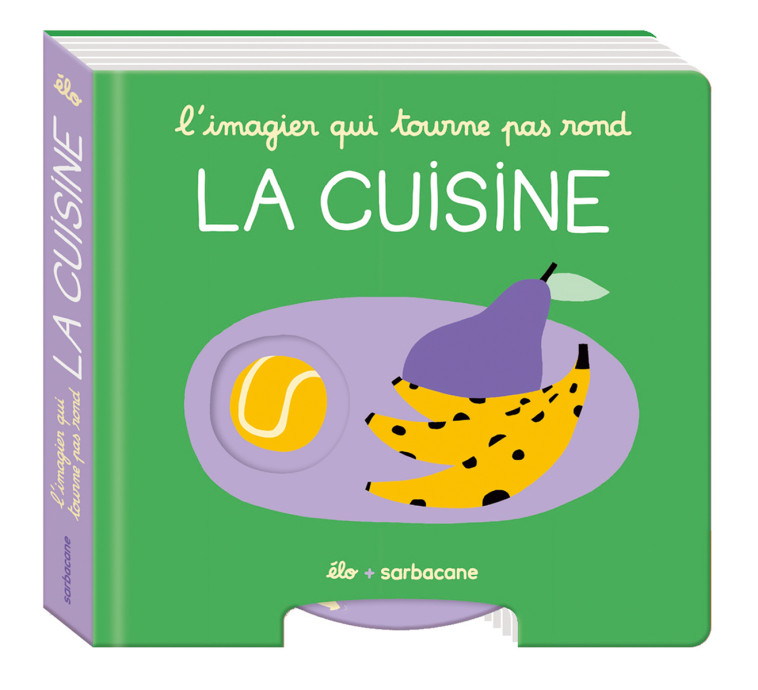 L'IMAGIER QUI TOURNE PAS ROND LA CUISINE - ELO - SARBACANE