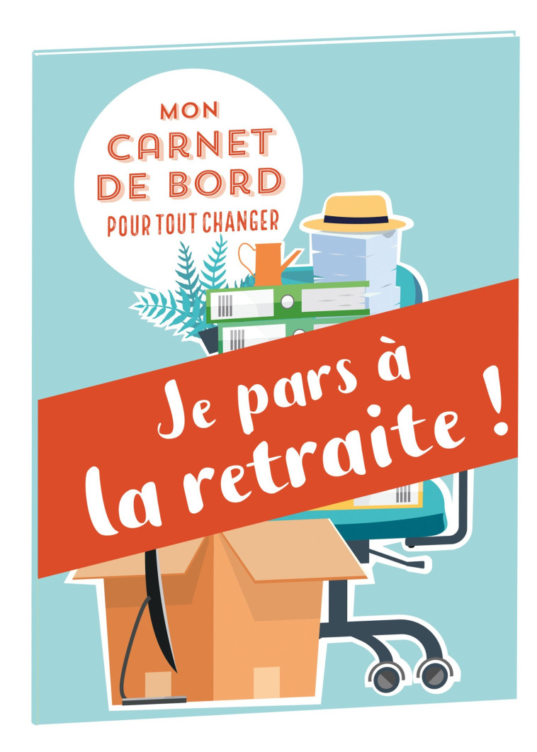 MON CARNET DE BORD POUR TOUT CHANGER JE PAR S ? LA RETRAITE ! - DELAPORTE CAMILLE - 365 PARIS