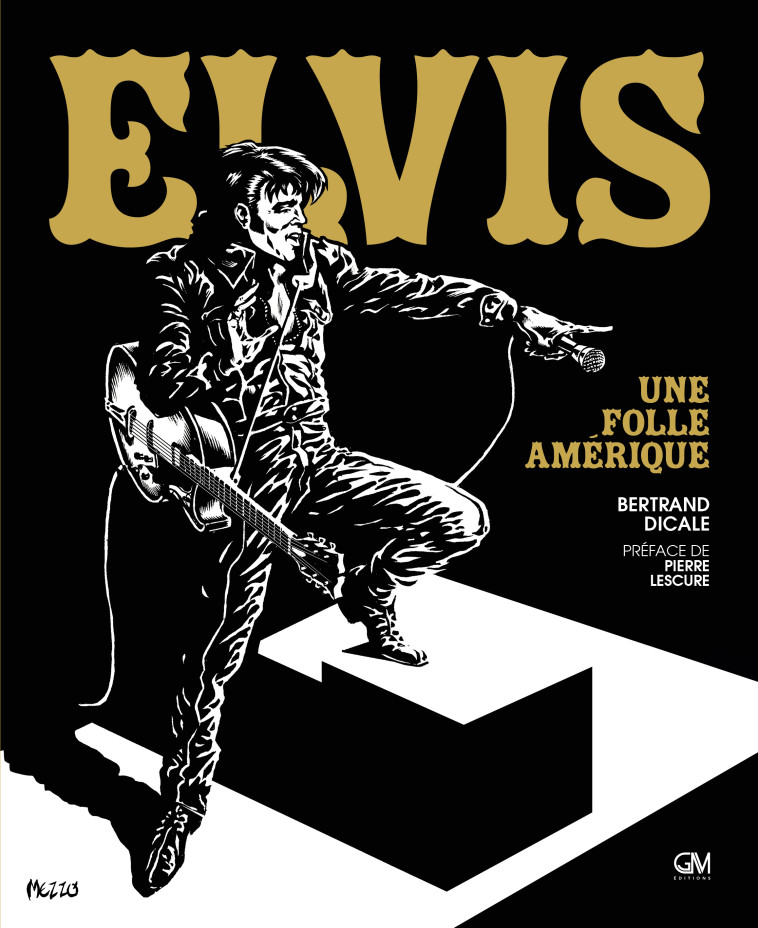 ELVIS PRESLEY - UNE FOLIE AMERICAINE - DICALE BERTRAND - GM EDITIONS