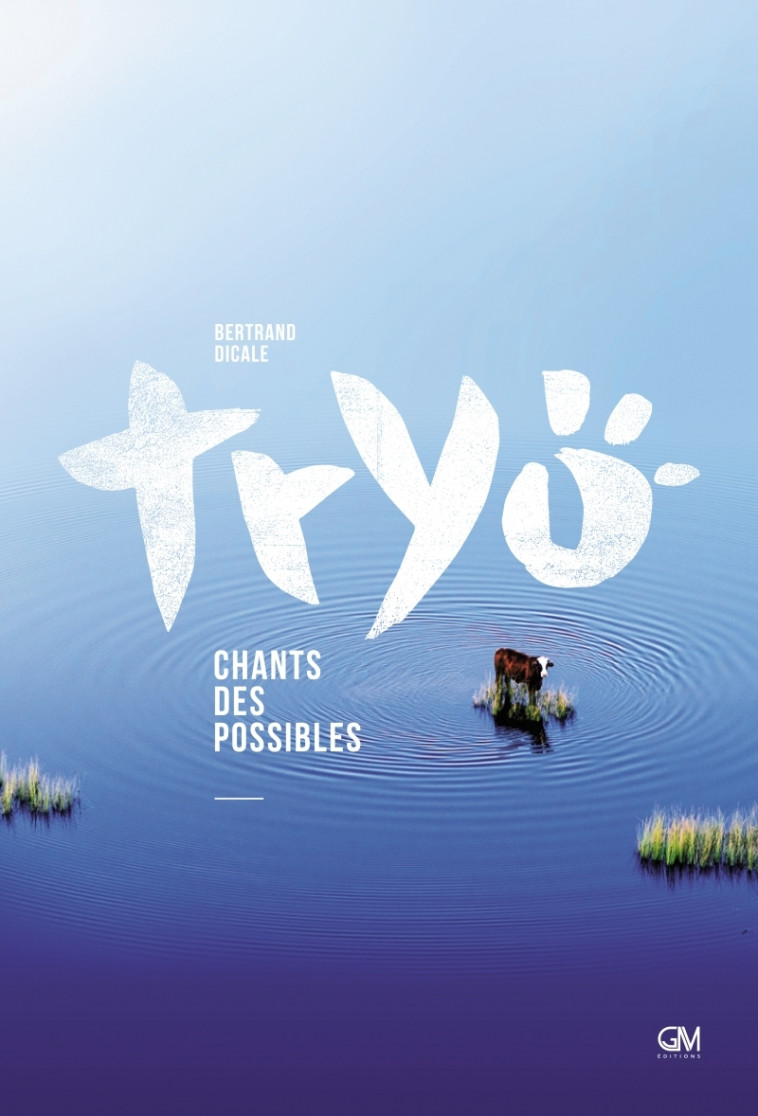 TRYO - CHANTS DES POSSIBLES - DICALE BERTRAND - GM EDITIONS