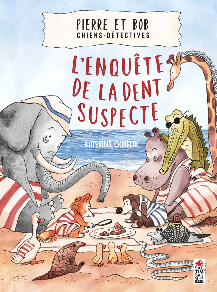 PIERRE ET BOB CHIENS-DETECTIVES L'ENQUETE DE LA DENT SUSPECTE - GORELK KATERINA - SALTIMBANQUE