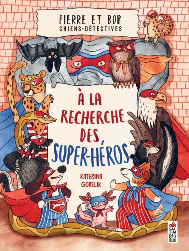 PIERRE ET BOB, CHIENS DETECTIVES. A LA RECHERCHE DES SUPER HEROS - GPRELIK - SALTIMBANQUE