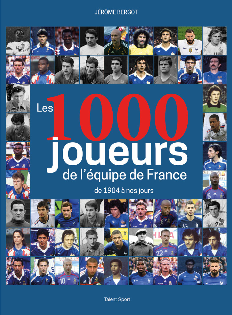 LES 1000 JOUEURS DE L'EQUIPE DE FRANCE - BERGOT JEROME - TALENT SPORT