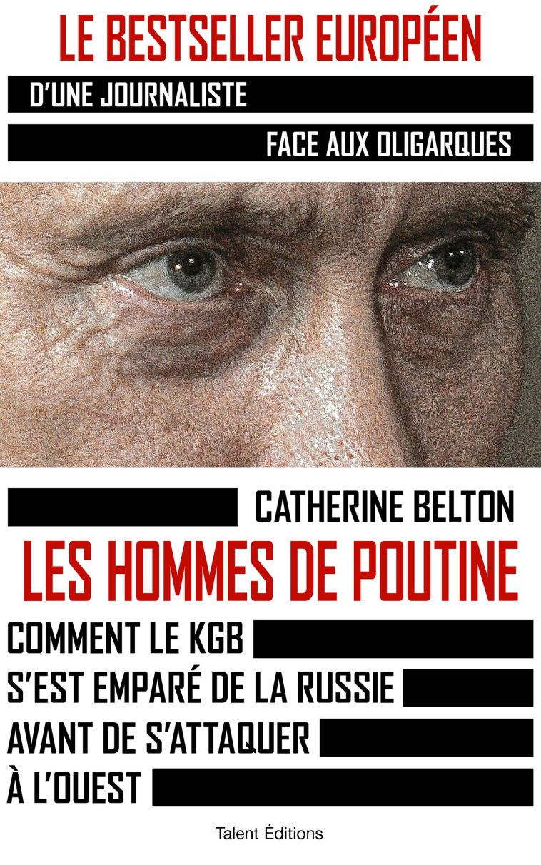 LES HOMMES DE POUTINE - COMMENT LE KGB S EST EMPARE DE LA RUSSIE AVANT DE S ATTAQUER A L OUEST - CATHERINE BELTON - TALENT EDITIONS