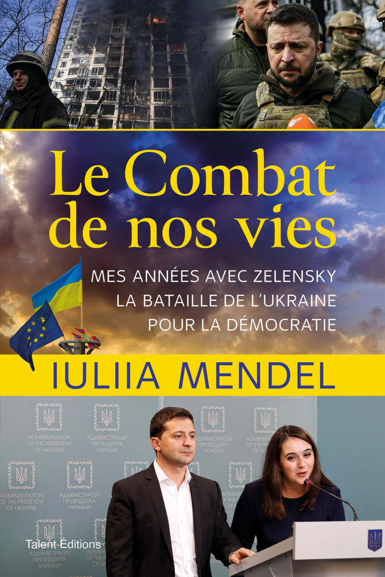 LE COMBAT DE NOS VIES - MES ANNEES AVEC ZELENSKY, LA BATAILLE DE L UKRAINE POUR LA DEMOCRATIE - IULIIA MENDEL - TALENT EDITIONS