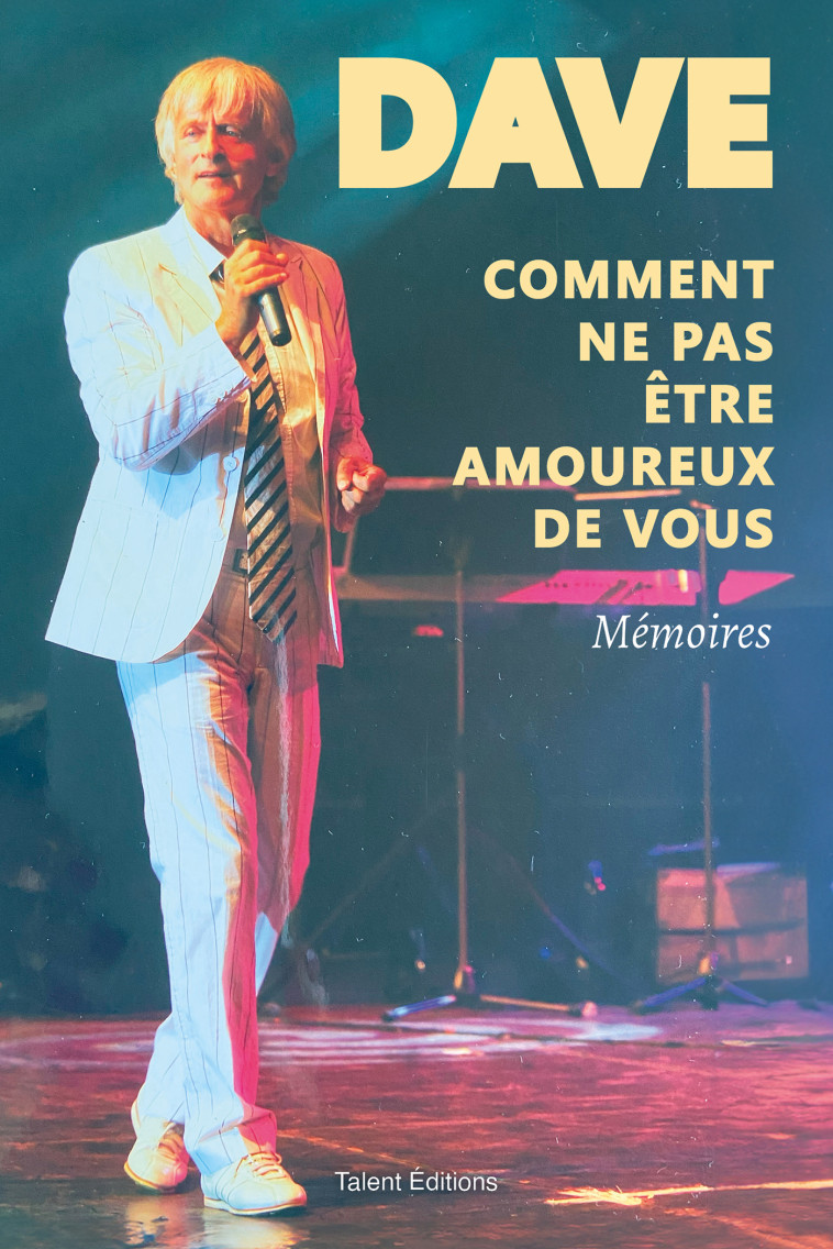 DAVE, COMMENT NE PAS ETRE AMOUREUX DE VOUS - MEMOIRES - DAVE - TALENT EDITIONS