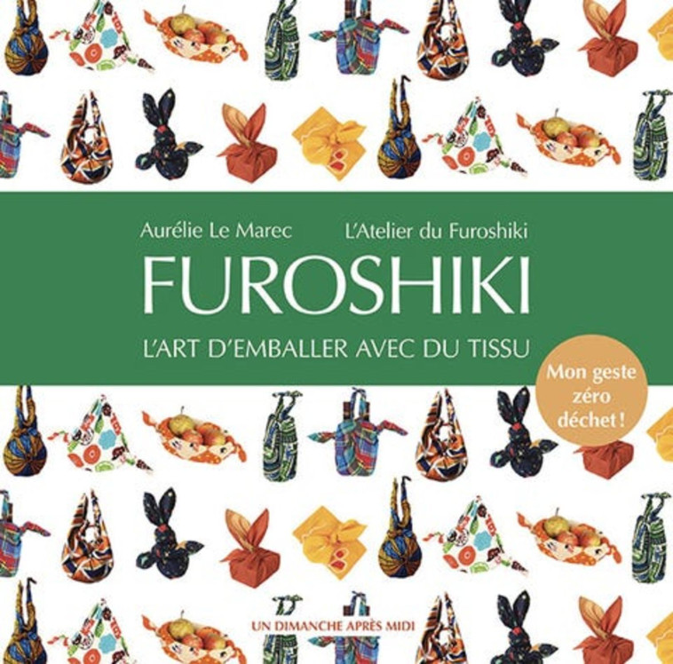 FUROSHIKI - L'ART D'EMBALLER AVEC DU TISSU. MON GESTE ZERO DECHET ! - LE MAREC AURELIE - UDAM