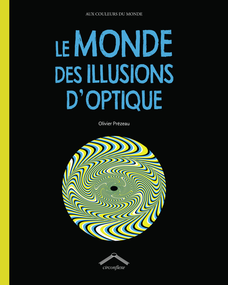 LE MONDE DES ILLUSIONS D'OPTIQUE - ICONOGRAPHIE/PREZEAU - CIRCONFLEXE