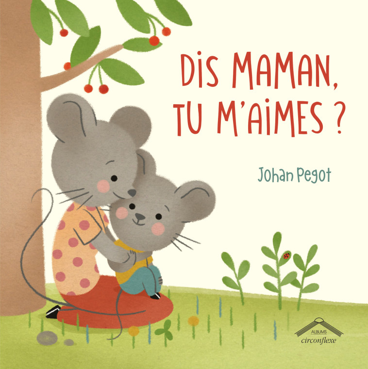 DIS, MAMAN, TU M'AIMES ? - PEGOT - CIRCONFLEXE