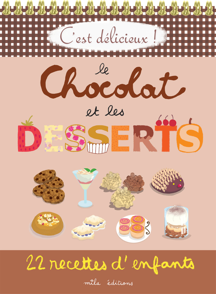 C'EST DELICIEUX ! LE CHOCOLAT ET LES DESSERTS - 22 RECETTES D'ENFANTS - CLEMENT/TEYRAS - MILA