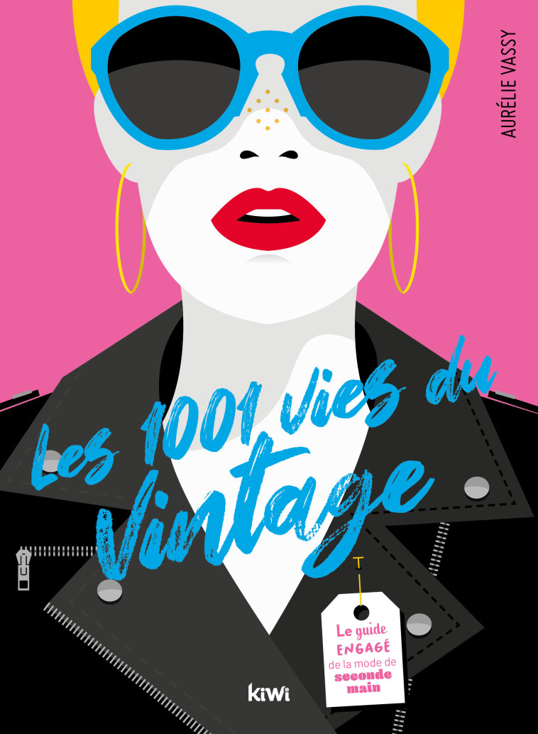 LES 1001 VIES DU VINTAGE - LE GUIDE ENGAGE DE LA MODE DE SECONDE MAIN - VASSY AURELIE - KIWI