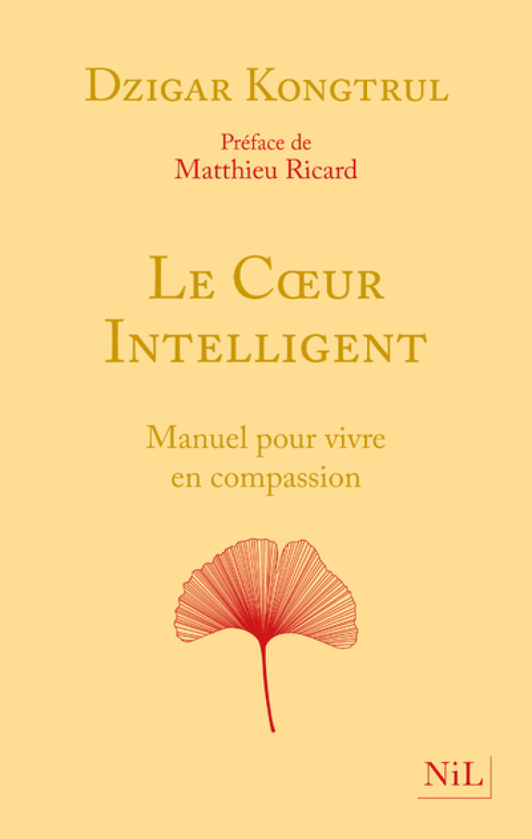 LE COEUR INTELLIGENT - MANUEL POUR VIVRE EN COMPASSION - KONGTRUL DZIGAR - NIL