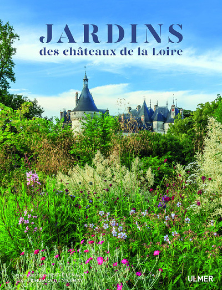 LES JARDINS DES CHATEAUX DE LA LOIRE - NICOLAY/LENAIN - ULMER