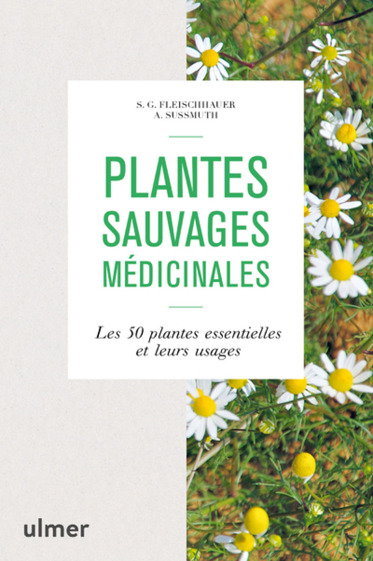 PLANTES SAUVAGES MEDICINALES - LES 50 PLANT ES ESSENTIELLES ET LEURS USAGES - FLEISCHAUER/SUSSMUTH - ULMER