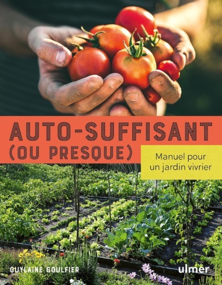 AUTO-SUFFISANT (OU PRESQUE) - MANUEL POUR U N JARDIN VIVRIER - GOULFIER GUYLAINE - ULMER