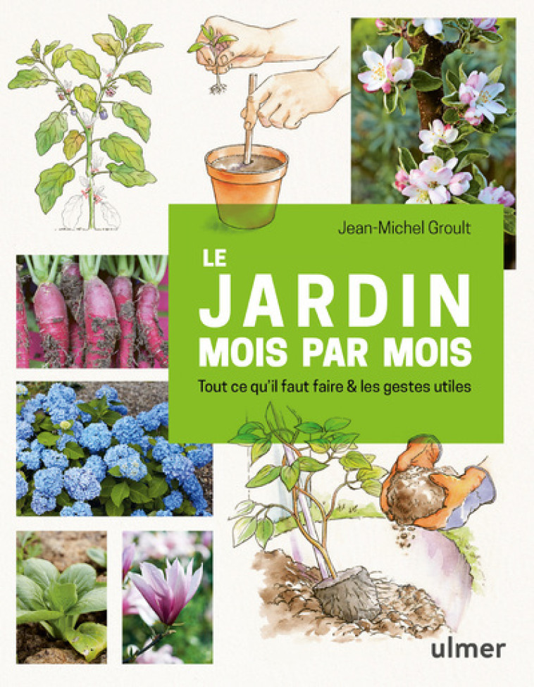 LE JARDIN MOIS PAR MOIS - TOUT CE QU'IL FAU T FAIRE & LES GESTES UTILES - GROULT JEAN-MICHEL - ULMER