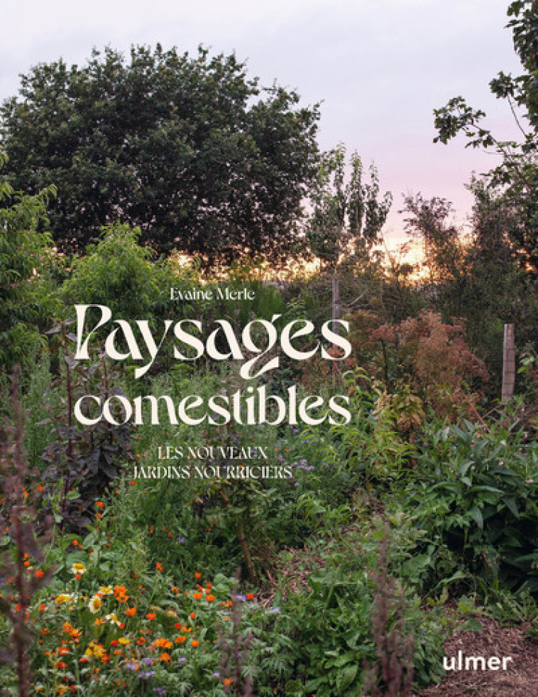 PAYSAGES COMESTIBLES - LES NOUVEAUX JARDINS NOURRICIERS - MERLE EVAINE - ULMER