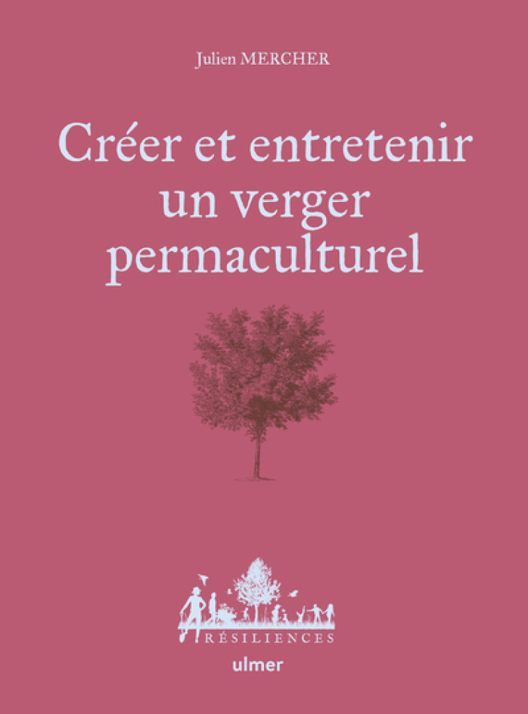 CREER ET ENTRETENIR UN VERGER PERMACULTUREL - MERCHER JULIEN - ULMER