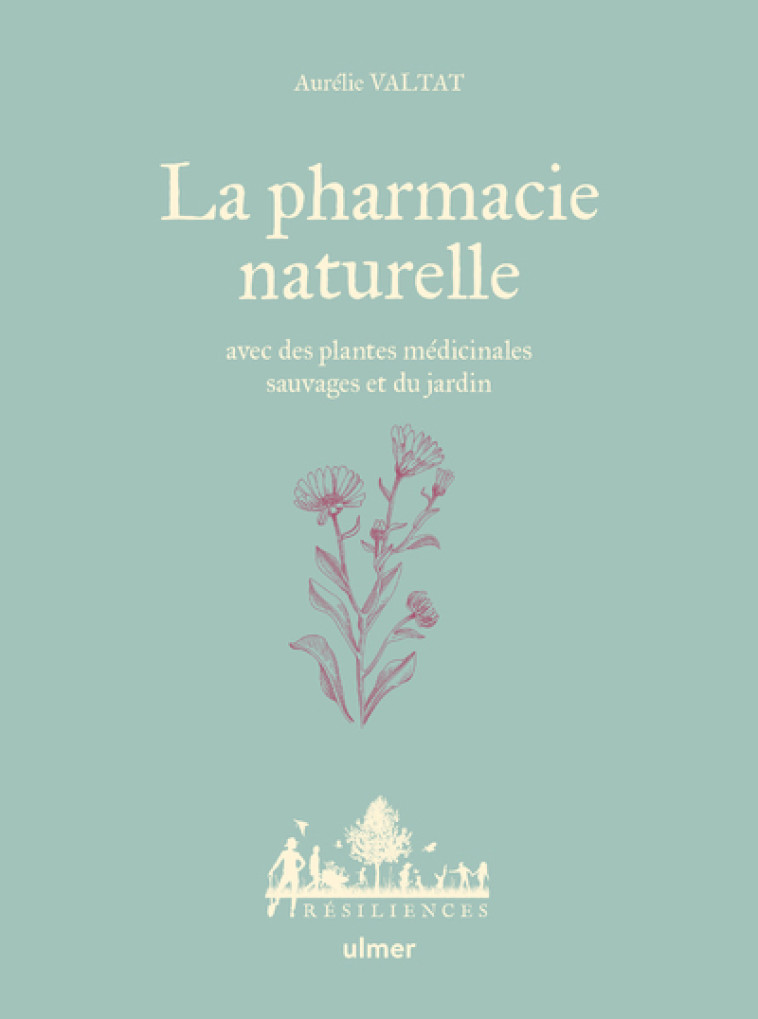 LA PHARMACIE NATURELLE - AVEC DES PLANTES MEDICINALES SAUVAGES ET DU JARDIN - VALTAT/LE TOQUIN - ULMER