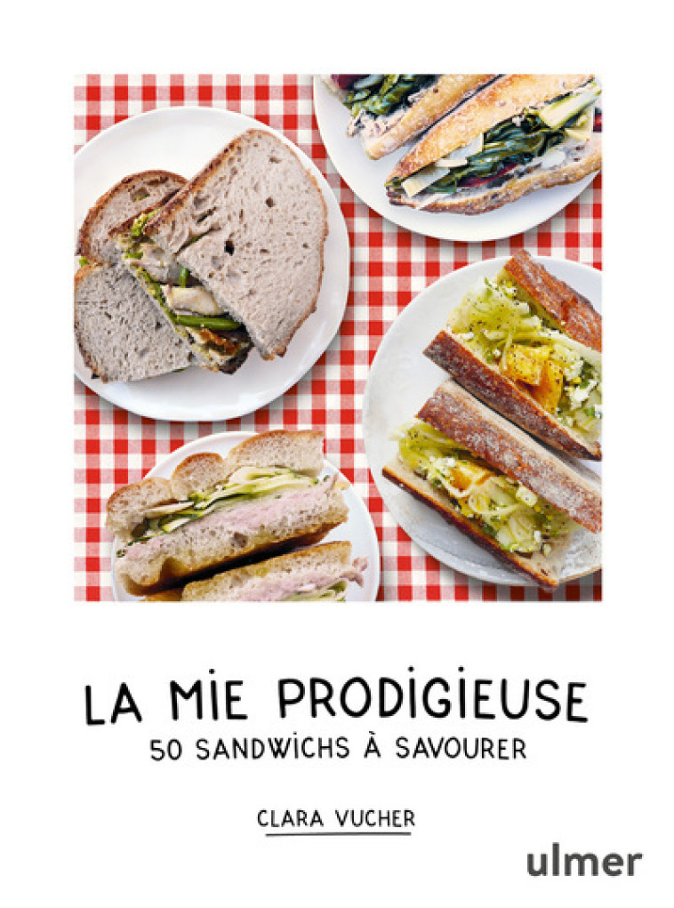 LA MIE PRODIGIEUSE - 50 SANDWICHS A SAVOURER - VUCHER CLARA - ULMER