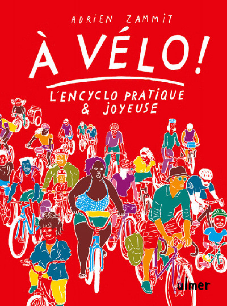 A VELO ! - L'EN-CYCLO PRATIQUE ET JOYEUSE - ZAMMIT ADRIEN - ULMER