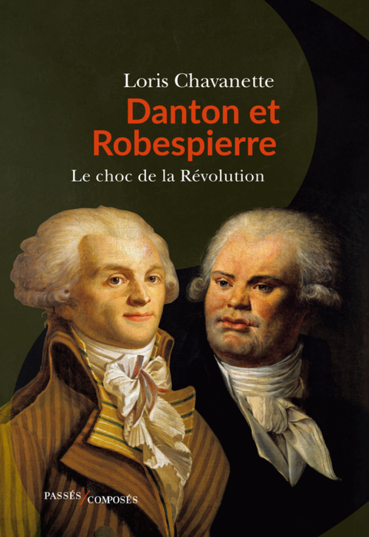 DANTON ET ROBESPIERRE - LE CHOC DE LA REVOL UTION - CHAVANETTE LORIS - PASSES COMPOSES