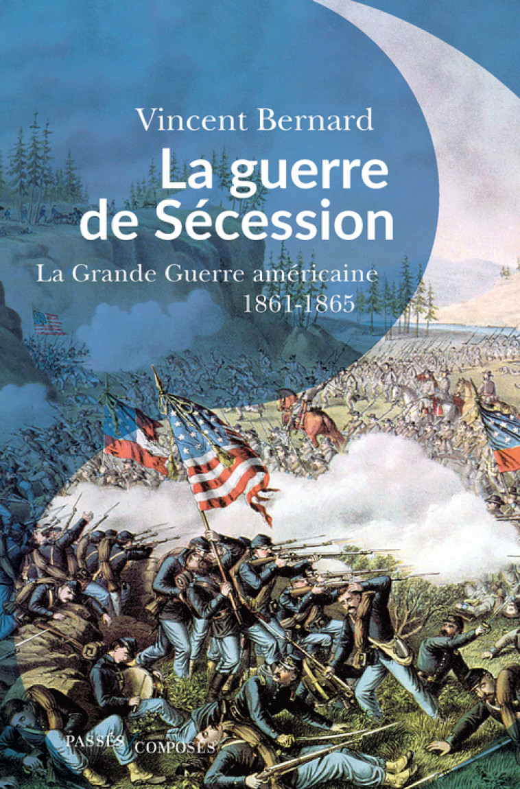 LA GUERRE DE SECESSION - LA GRANDE GUERRE AMERICAINE. 1861-1865 - BERNARD VINCENT - PASSES COMPOSES