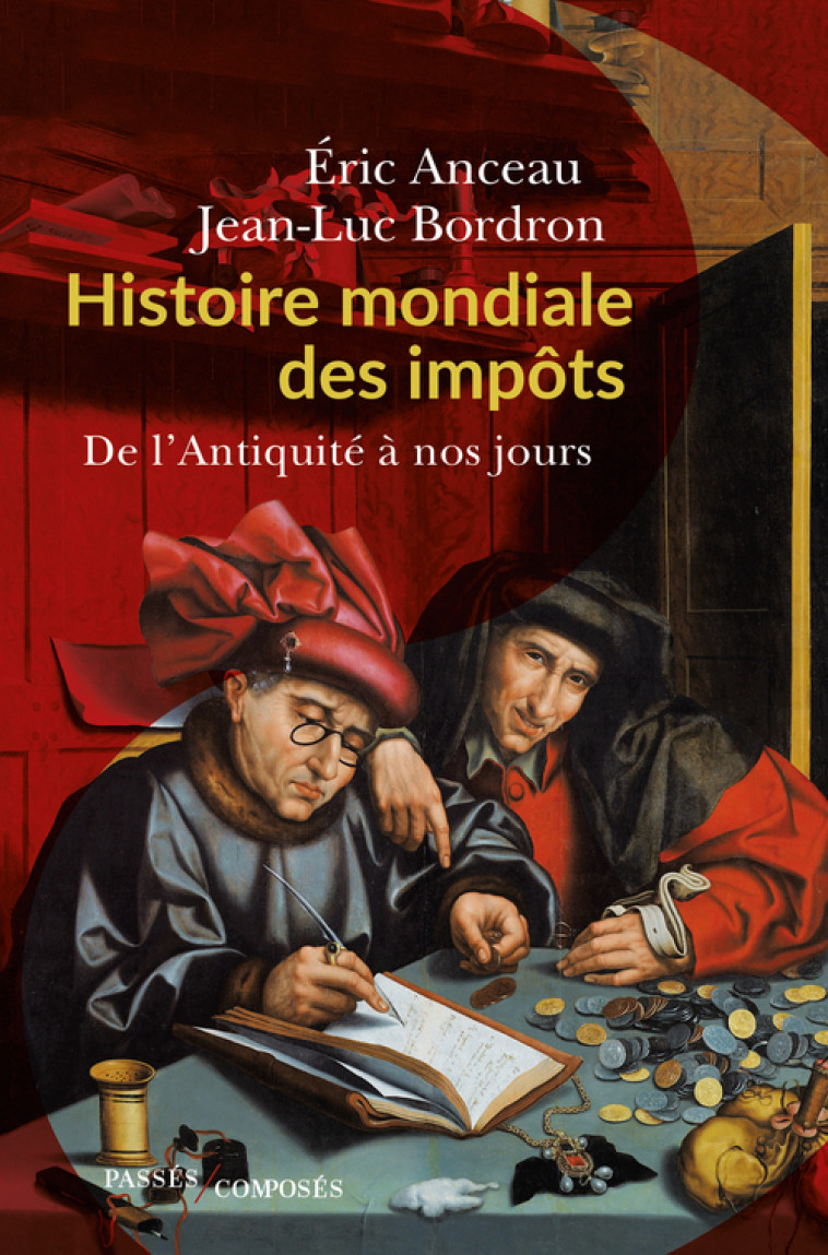 L'IMPOT, UNE HISTOIRE MONDIALE - DE L'ANTIQUITE A NOS JOURS - ANCEAU ERIC - PASSES COMPOSES