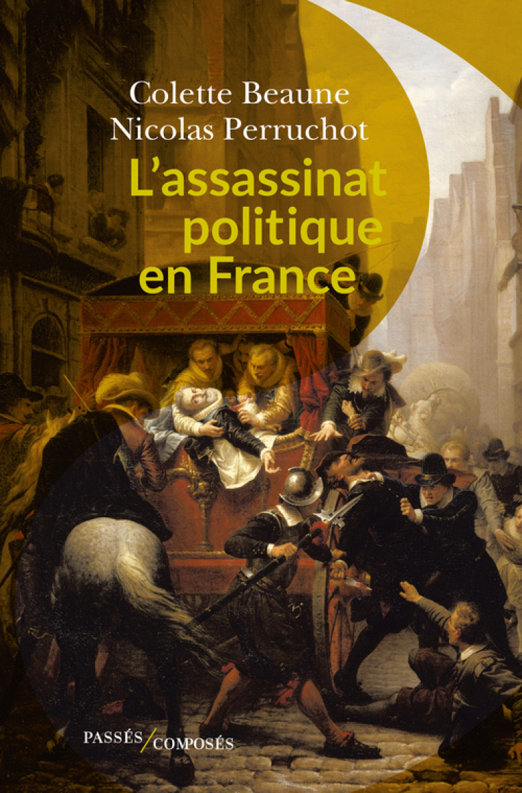 L'ASSASSINAT POLITIQUE EN FRANCE - BEAUNE/PERRUCHOT - PASSES COMPOSES